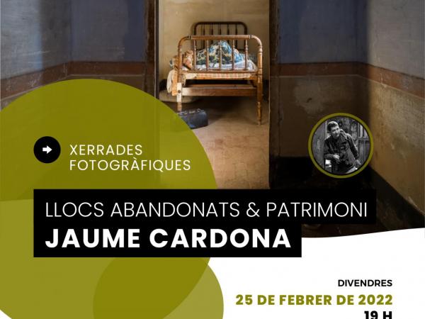 “Llocs abandonats i patrimoni” Xerrada fotogràfica amb Jaume Cardona
