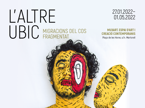 Exposició "L'altre ubic. Migracions del cos fragmentat"