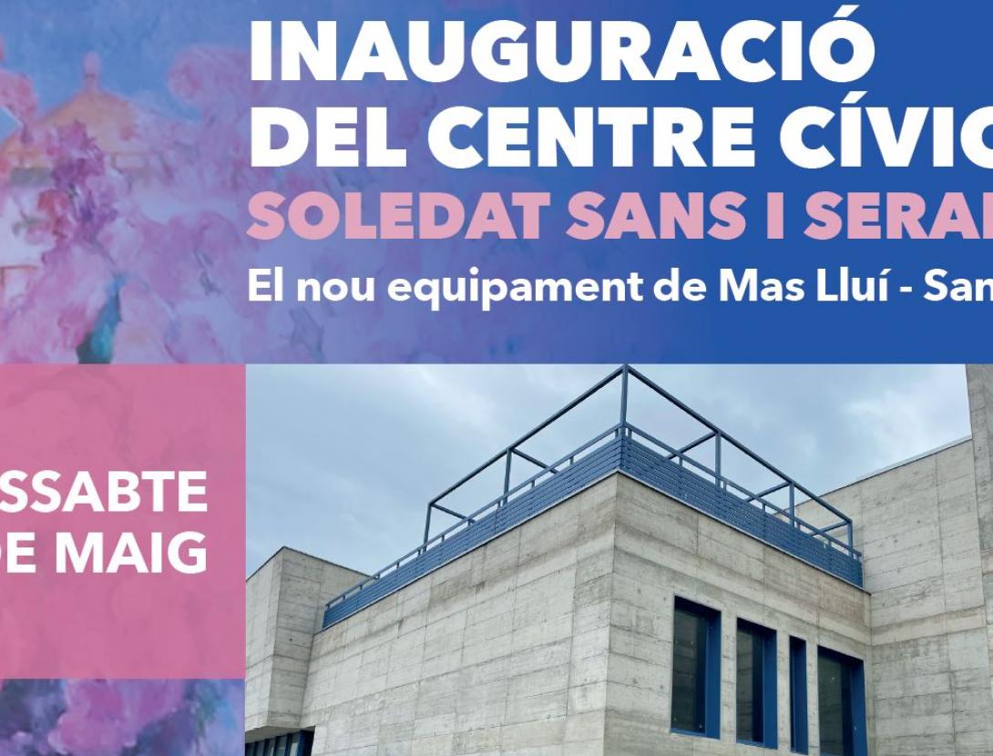 Portes obertes i inauguració del nou Centre Cívic Soledat Sans i Serafini