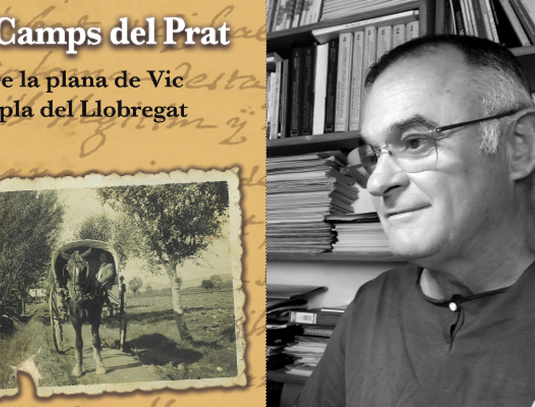 “Els Camps del Prat. De la plana de Vic al pla de Llobregat", de Joan Camps. Presentació del llibre